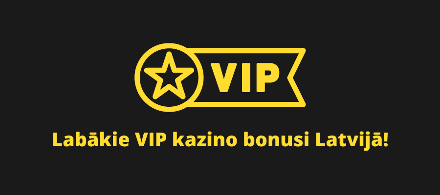 Labākie VIP tiešsaistes kazino bonusi Latvijā